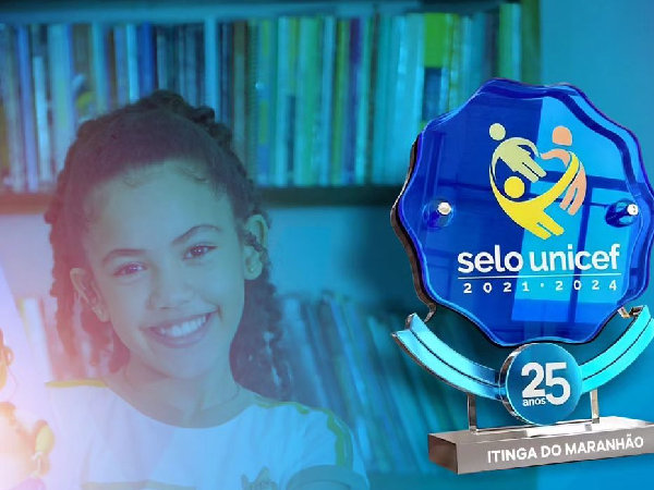 Itinga do Maranhão conquista o Selo Unicef